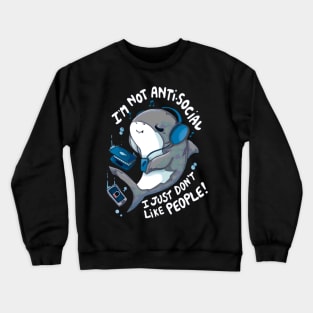 I'm Not Antisocial I Just Don't Like People Crewneck Sweatshirt